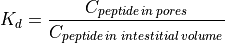 K_d = \frac{C_{peptide \: in\: pores}}
{C_{peptide \: in \: intestitial \: volume}}